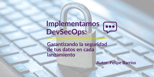Implementamos DevSecOps: Garantizando la Seguridad de tus Datos en Cada Lanzamiento